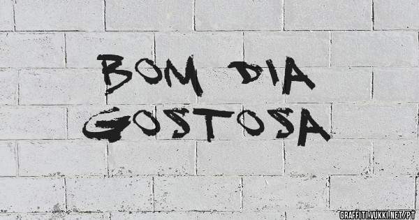 Bom dia 
gostosa
