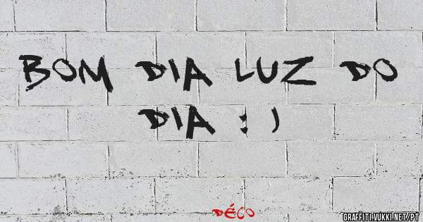 Bom Dia Luz do Dia : )