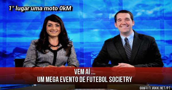 Vem aí ...
Um mega evento de futebol societry 
