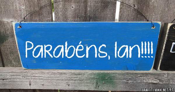 Parabéns, Ian!!!!