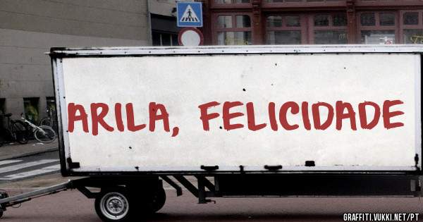 ARILA, FELICIDADE