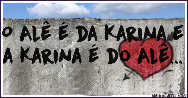 O Alê é da Karina e a Karina é do Alê...