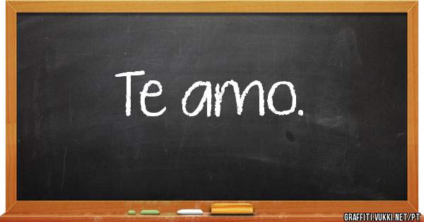 Te amo.