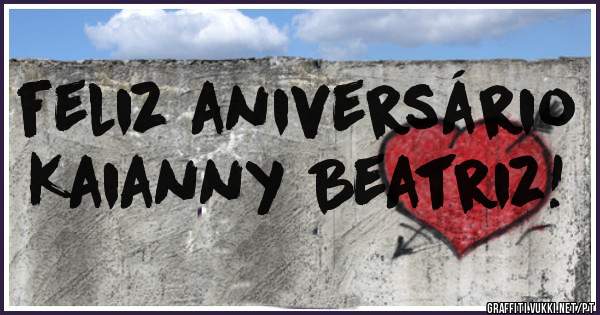 feliz aniversário        Kaianny Beatriz!