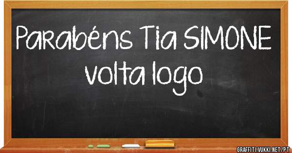 Parabéns Tia SIMONE 
volta logo