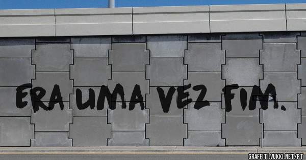Era uma vez fim.