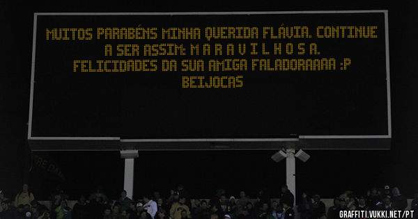 Muitos parabéns minha querida Flávia. Continue a ser assim: M A R A V I L H O S A. 
Felicidades da sua amiga faladoraaaa :P  
Beijocas