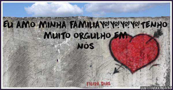 Eu amo minha familia❤️♥️Tenho muito orgulho em nós 