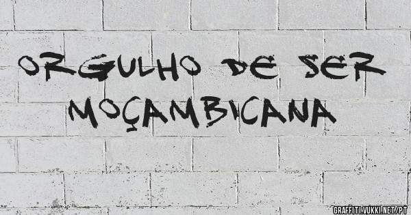 Orgulho de ser Moçambicana