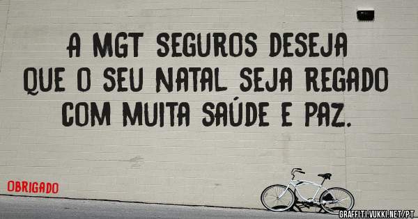 A MGT Seguros deseja que o seu Natal seja regado com muita saúde e paz.
