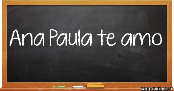Ana Paula te amo 