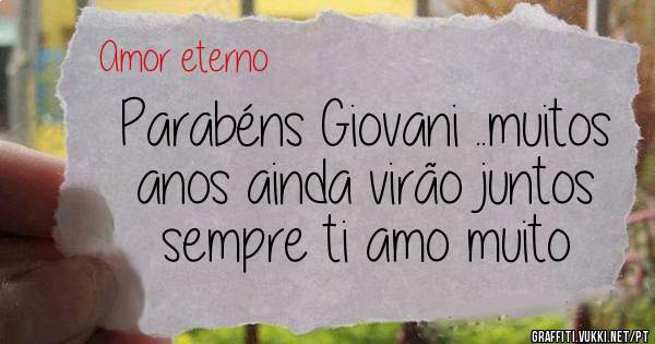 Parabéns Giovani ..muitos anos ainda virão juntos sempre ti amo muito 