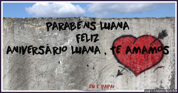                                  PARABÉNS LUANA




                                             FELIZ ANIVERSÁRIO LUANA , TE AMAMOS .
