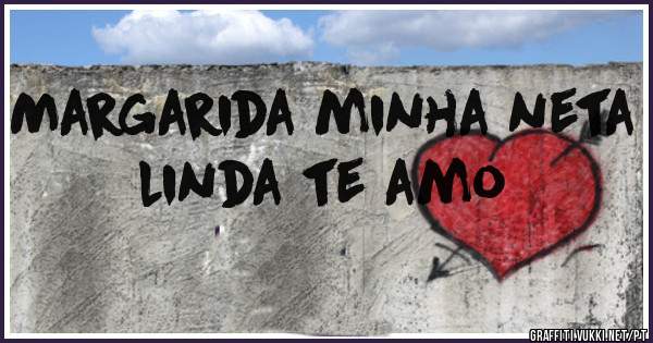 Margarida minha neta linda te amo