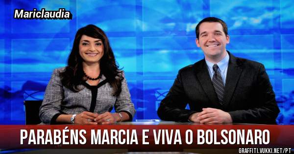 Parabéns Marcia e viva o Bolsonaro 