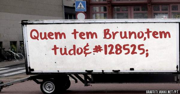 Quem tem Bruno,tem tudo😍