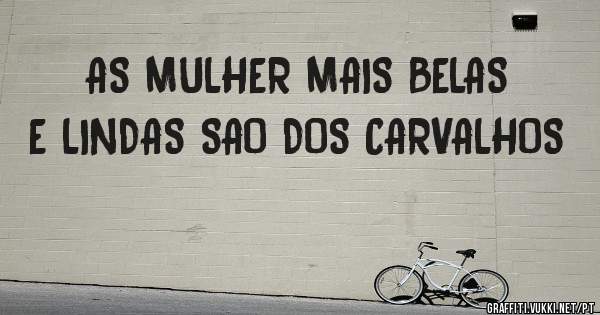 AS MULHER MAIS BELAS E LINDAS SAO DOS CARVALHOS