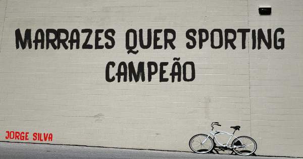 MARRAZES QUER SPORTING CAMPEÃO