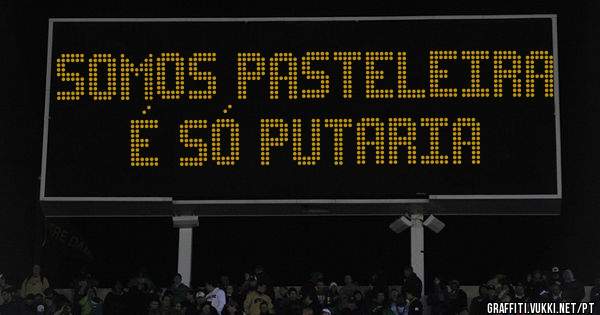 SOMOS PASTELEIRA É SÓ PUTARIA 