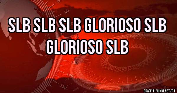 SLB SLB SLB GLORIOSO SLB GLORIOSO SLB