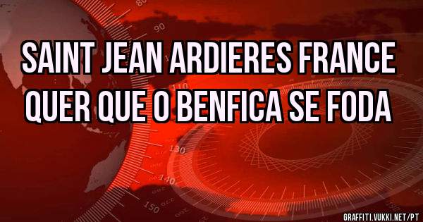 Saint jean ardieres France quer que o BENFICA se foda 