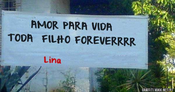 AMOR PARA VIDA TODA  FILHO FOREVERRRR