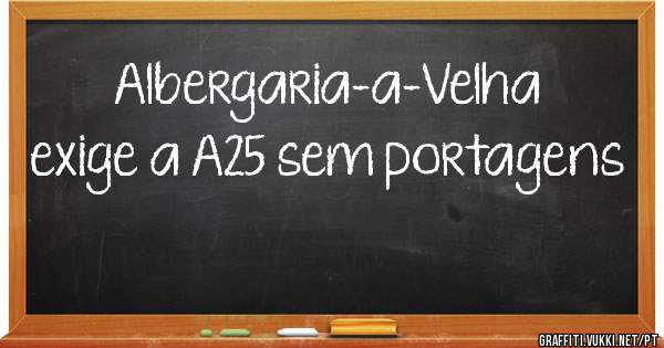 Albergaria-a-Velha exige a A25 sem portagens 


