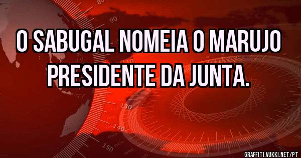 O Sabugal nomeia o Marujo presidente da junta.