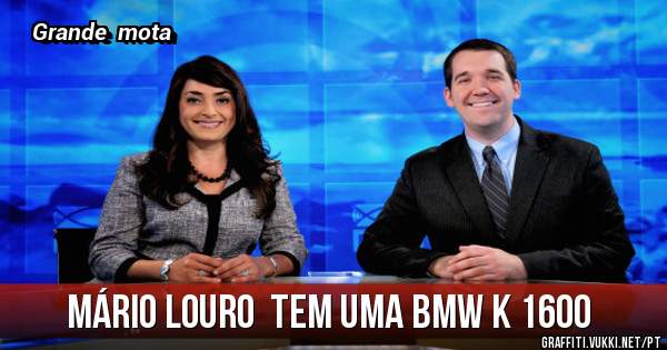 Mário Louro  tem uma BMW K 1600 