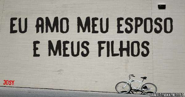 Eu amo meu esposo e meus filhos 