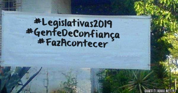 
#Legislativas2019
#GenteDeConfiança
#FazAcontecer
