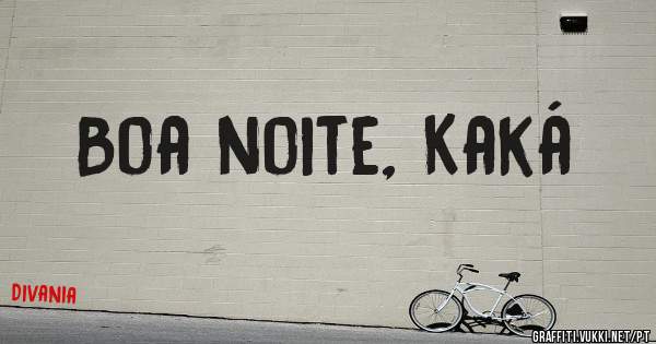 Boa noite, Kaká
