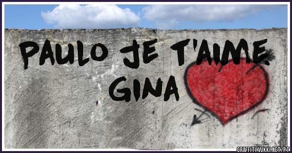 Paulo je t'aime.    
                       Gina
