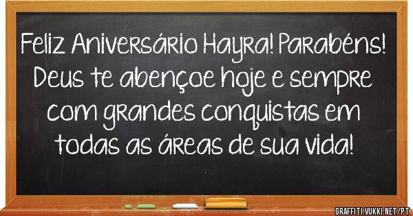 Feliz Aniversário Hayra! Parabéns! Deus te abençoe hoje e sempre com grandes conquistas em todas as áreas de sua vida! 