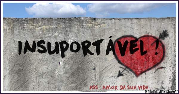 Insuportável !