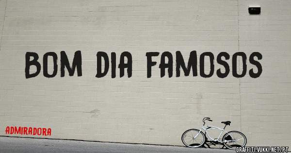 Bom dia famosos 
