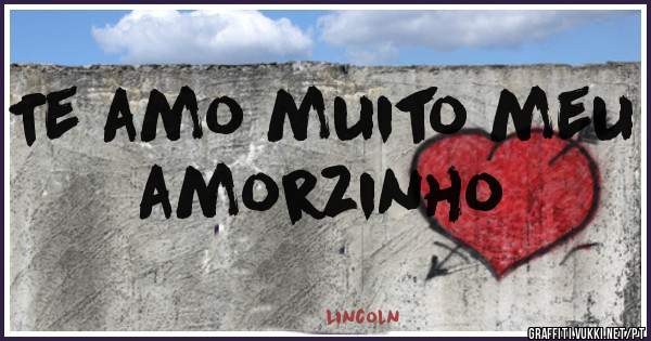 Te amo muito meu amorzinho