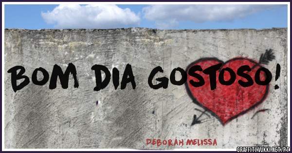Bom dia gostoso!