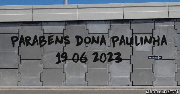 Parabéns dona Paulinha 19 06 2023