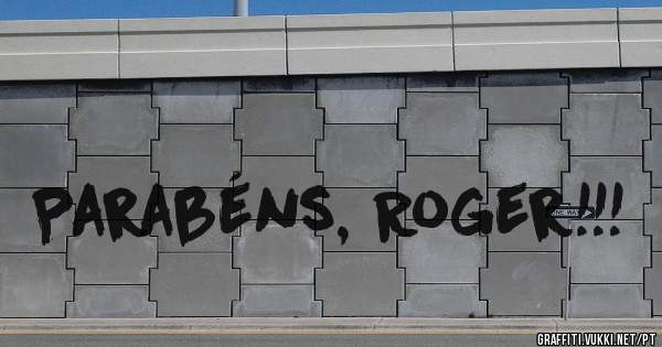 Parabéns, Roger!!!
