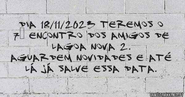 Dia 18/11/2023 teremos o 7° Encontro dos Amigos de Lagoa Nova 2.

Aguardem novidades e até lá já salve essa data.