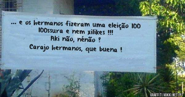 ... e os hermanos fizeram uma eleição 100 100ssura e nem xilikes !!!
Aki não, nénão ?
Carajo hermanos, que buena ! 