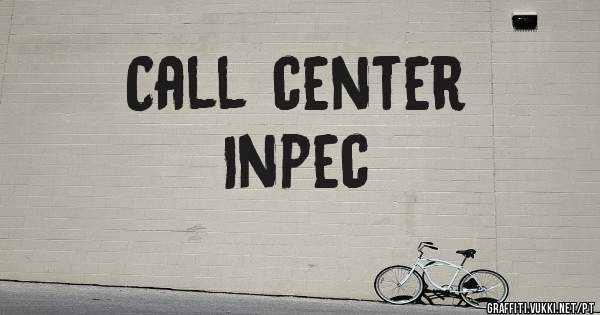 Call center
   Inpec