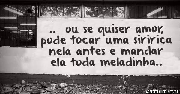 ..  ou se quiser amor, pode tocar uma siririca nela antes e mandar ela toda meladinha.. 