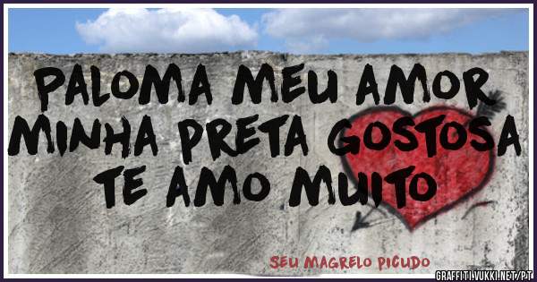 Paloma meu amor minha preta gostosa te amo muito