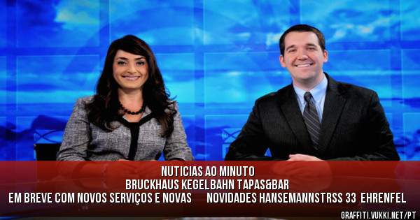               Nuticias ao minuto 
Bruckhaus Kegelbahn Tapas&bar 
Em breve com novos serviços e novas       Novidades Hansemannstrß 33  ehrenfel