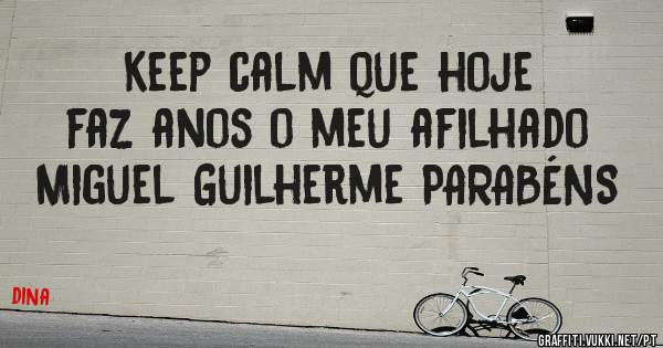 Keep calm que hoje faz anos o meu afilhado Miguel Guilherme PARABÉNS