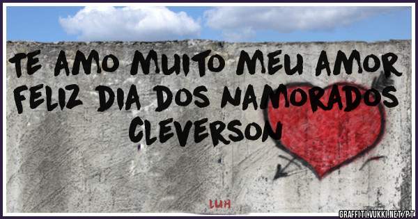 Te amo muito meu amor
Feliz dia dos namorados cleverson 