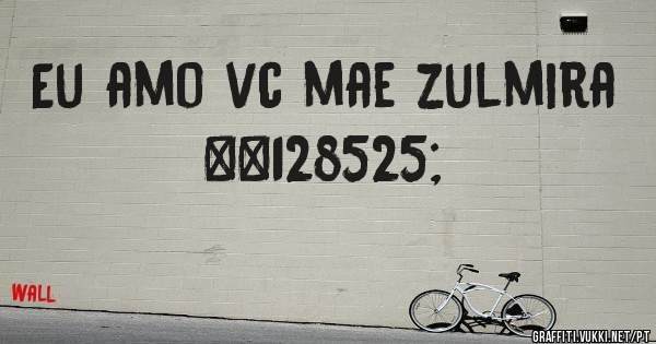 Eu amo vc mae zulmira 😍