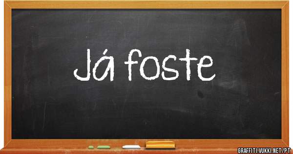 Já foste 